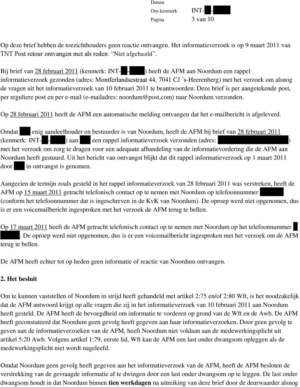 alsnog de vragen uit het informatieverzoek van 10 februari 2011 te beantwoorden. Deze brief is per aangetekende post, per reguliere post en per e-mail (e-mailadres: noordum@post.