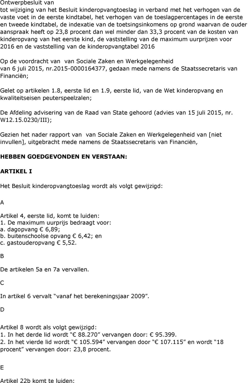 de vaststelling van de maximum uurprijzen voor 2016 en de vaststelling van de kinderopvangtabel 2016 Op de voordracht van van Sociale Zaken en Werkgelegenheid van 6 juli 2015, nr.