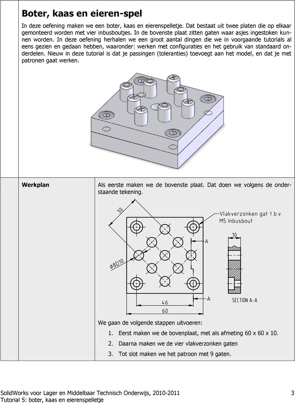 In deze oefening herhalen we een groot aantal dingen die we in voorgaande tutorials al eens gezien en gedaan hebben, waaronder: werken met configuraties en het gebruik van standaard onderdelen.