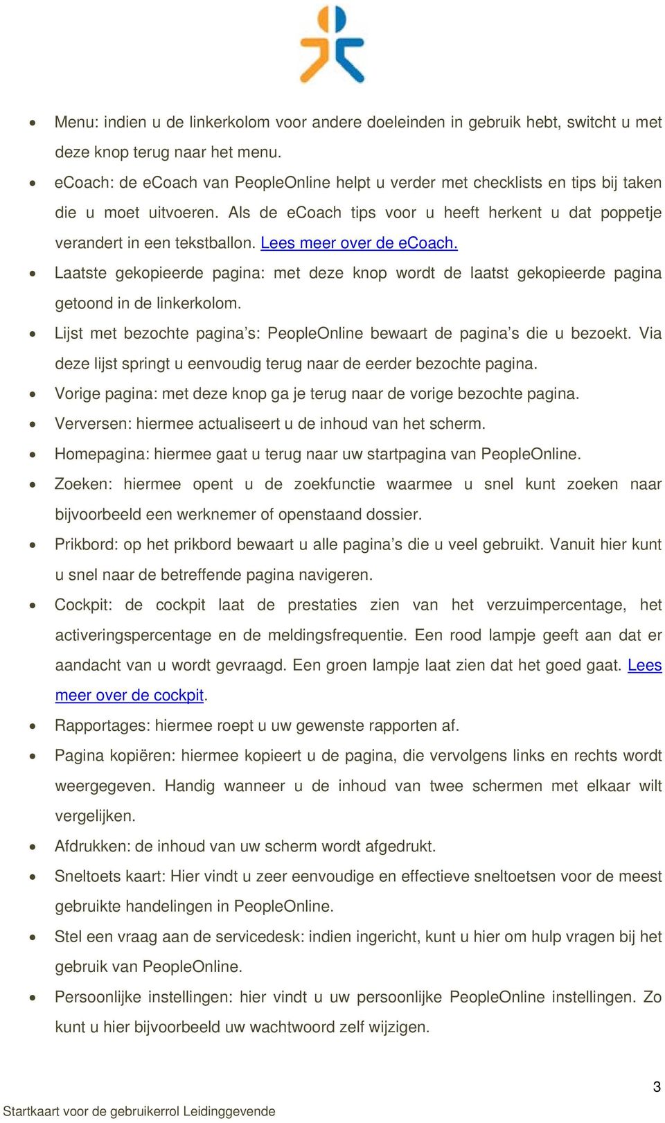 Lees meer over de ecoach. Laatste gekopieerde pagina: met deze knop wordt de laatst gekopieerde pagina getoond in de linkerkolom.