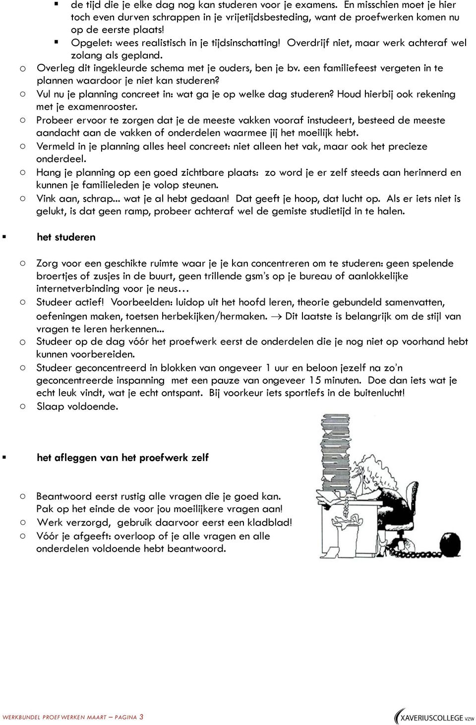 een familiefeest vergeten in te plannen waardoor je niet kan studeren? Vul nu je planning concreet in: wat ga je op welke dag studeren? Houd hierbij ook rekening met je examenrooster.