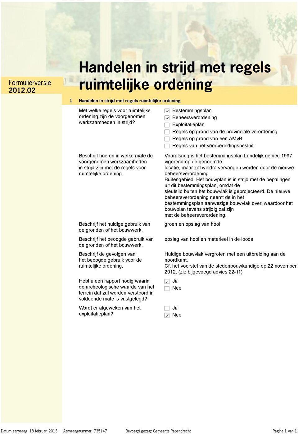 Beschrijf het beoogde gebruik van de gronden of het bouwwerk. Beschrijf de gevolgen van het beoogde gebruik voor de ruimtelijke ordening.