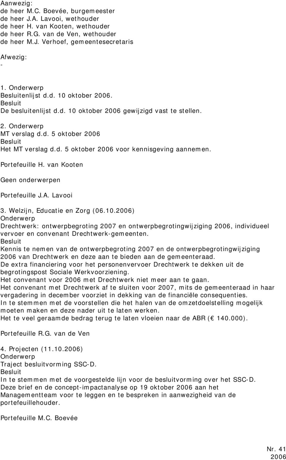 Portefeuille H. van Kooten Geen onderwerpen Portefeuille J.A. Lavooi 3. Welzijn, Educatie en Zorg (06.10.