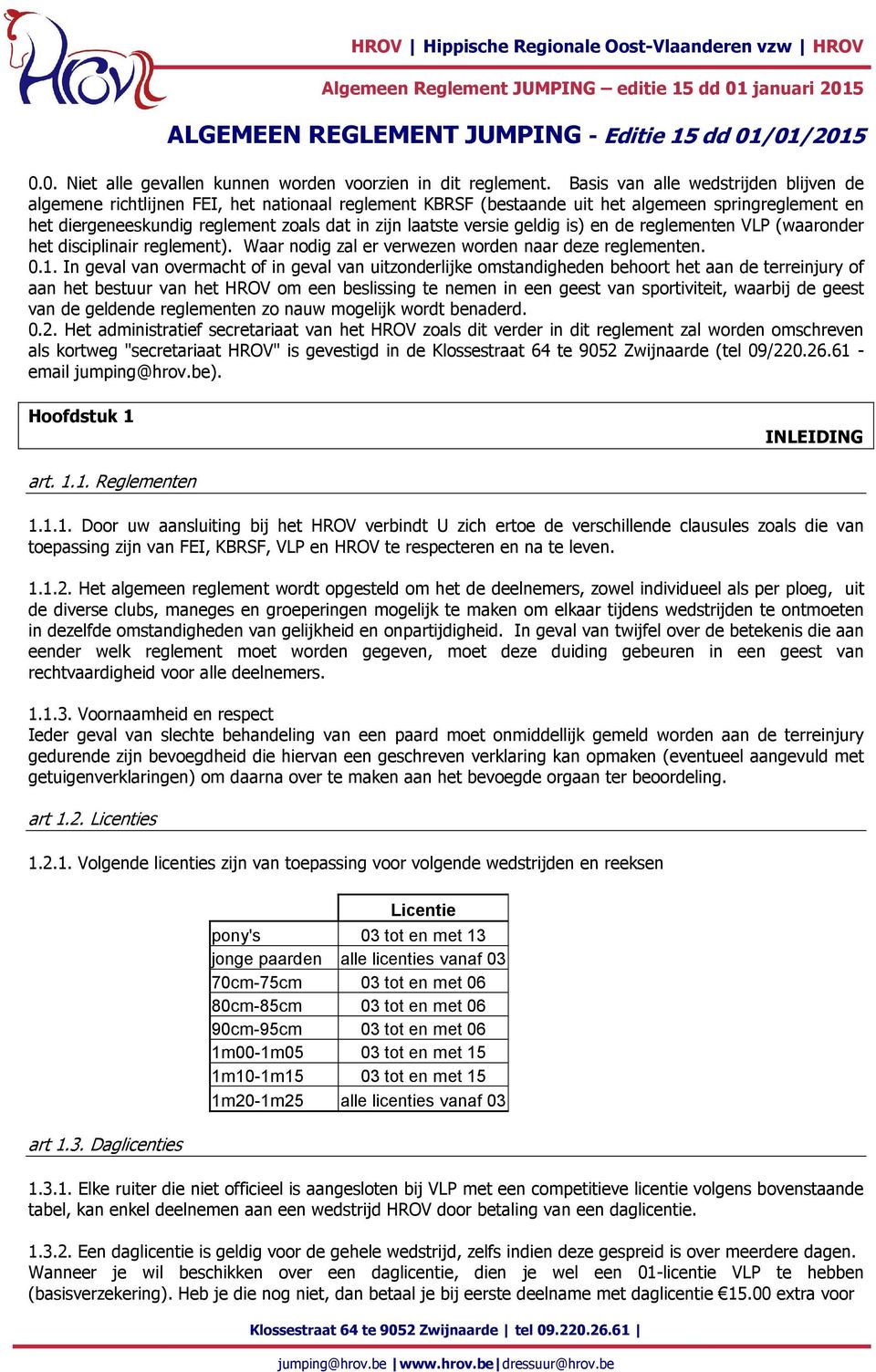 versie geldig is) en de reglementen VLP (waaronder het disciplinair reglement). Waar nodig zal er verwezen worden naar deze reglementen. 0.1.