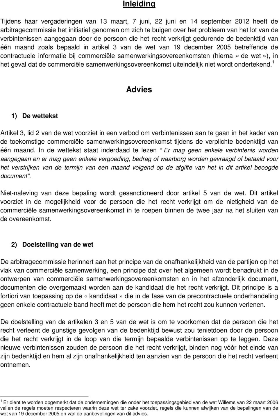 informatie bij commerciële samenwerkingsovereenkomsten (hierna «de wet»), in het geval dat de commerciële samenwerkingsovereenkomst uiteindelijk niet wordt ondertekend.