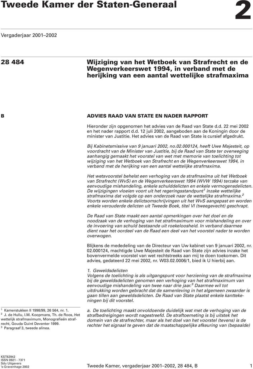 Het advies van de Raad van State is cursief afgedrukt. Bij Kabinetsmissive van 9 januari 2002,