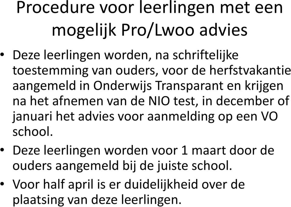 in december of januari het advies voor aanmelding op een VO school.