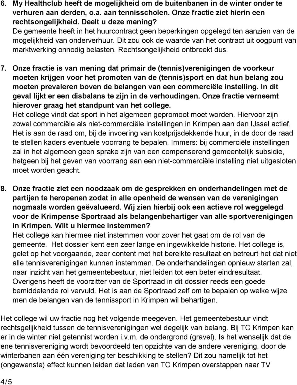 Rechtsongelijkheid ontbreekt dus. 7.