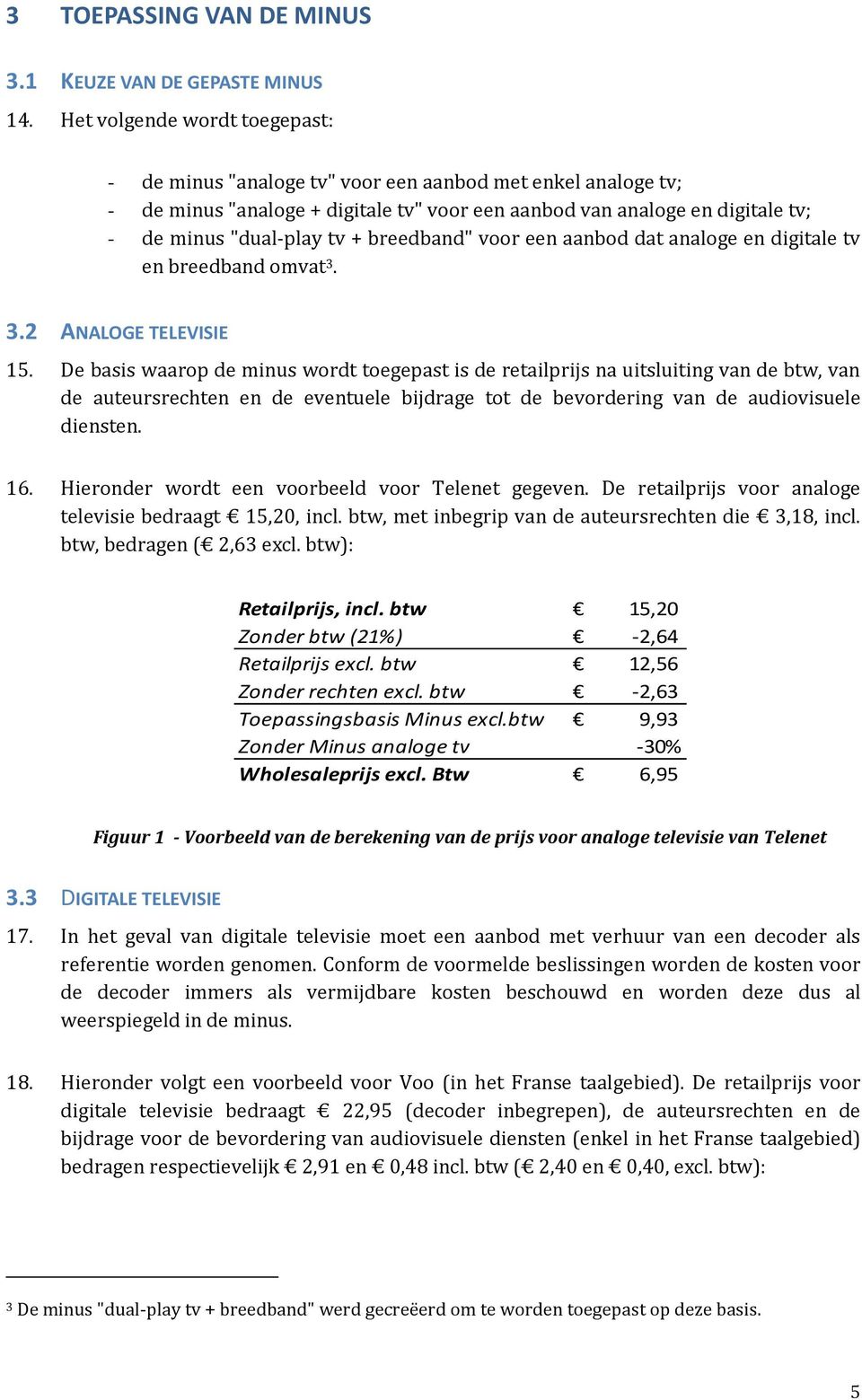 breedband" voor een aanbod dat analoge en digitale tv en breedband omvat 3. 3.2 ANALOGE TELEVISIE 15.