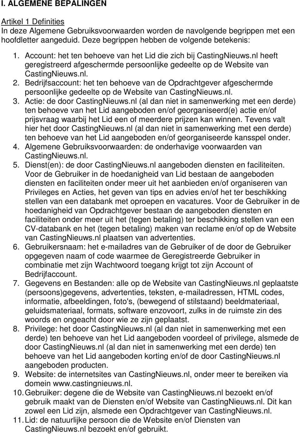 Bedrijfsaccount: het ten behoeve van de Opdrachtgever afgeschermde persoonlijke gedeelte op de Website van CastingNieuws.nl. 3. Actie: de door CastingNieuws.