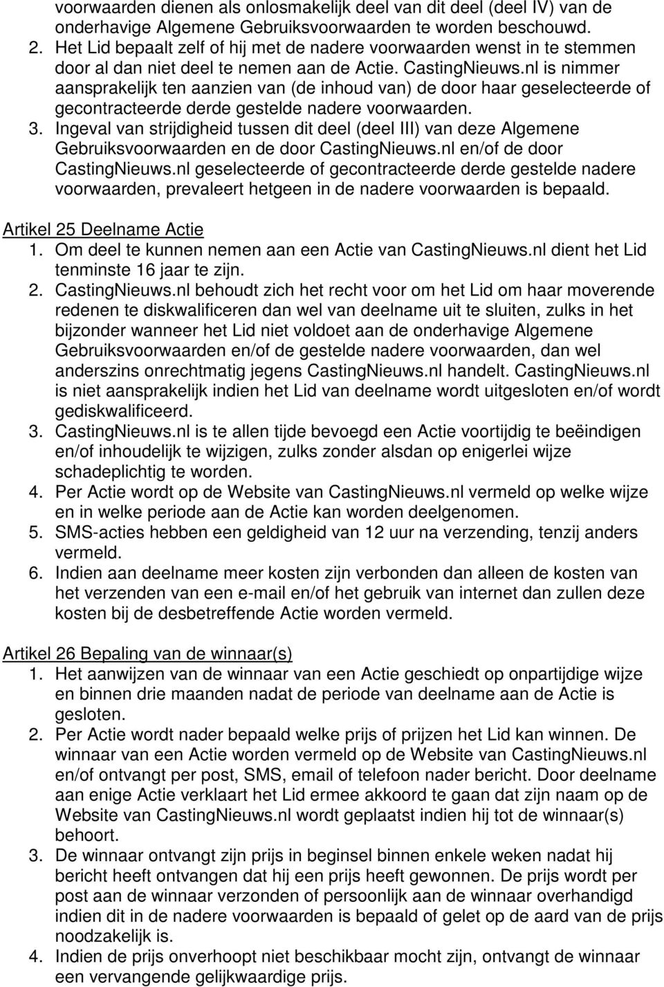 nl is nimmer aansprakelijk ten aanzien van (de inhoud van) de door haar geselecteerde of gecontracteerde derde gestelde nadere voorwaarden. 3.