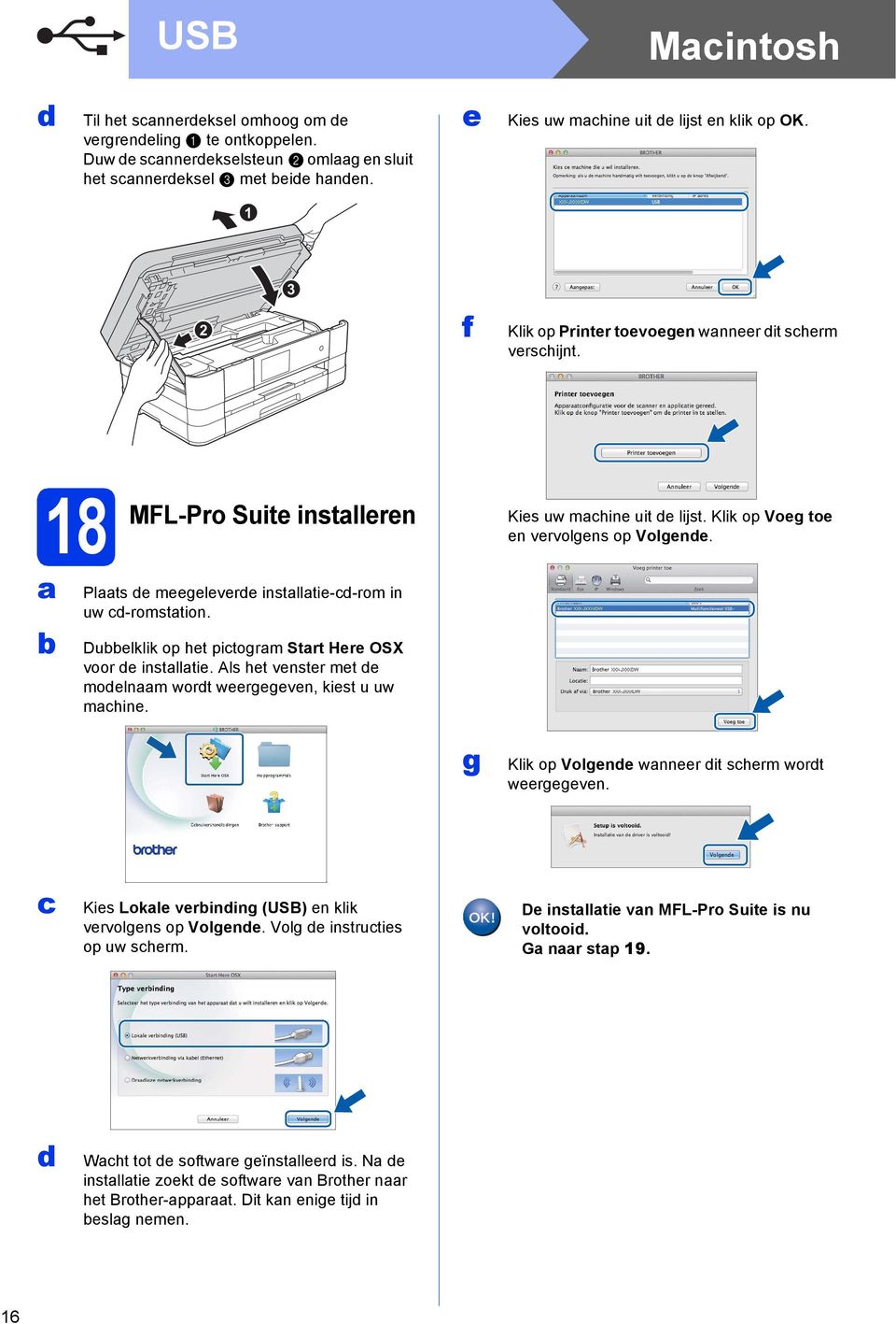 Plts e meegelevere instlltie--rom in uw -romsttion. Duelklik op het pitogrm Strt Here OSX voor e instlltie. Als het venster met e moelnm wort weergegeven, kiest u uw mhine.