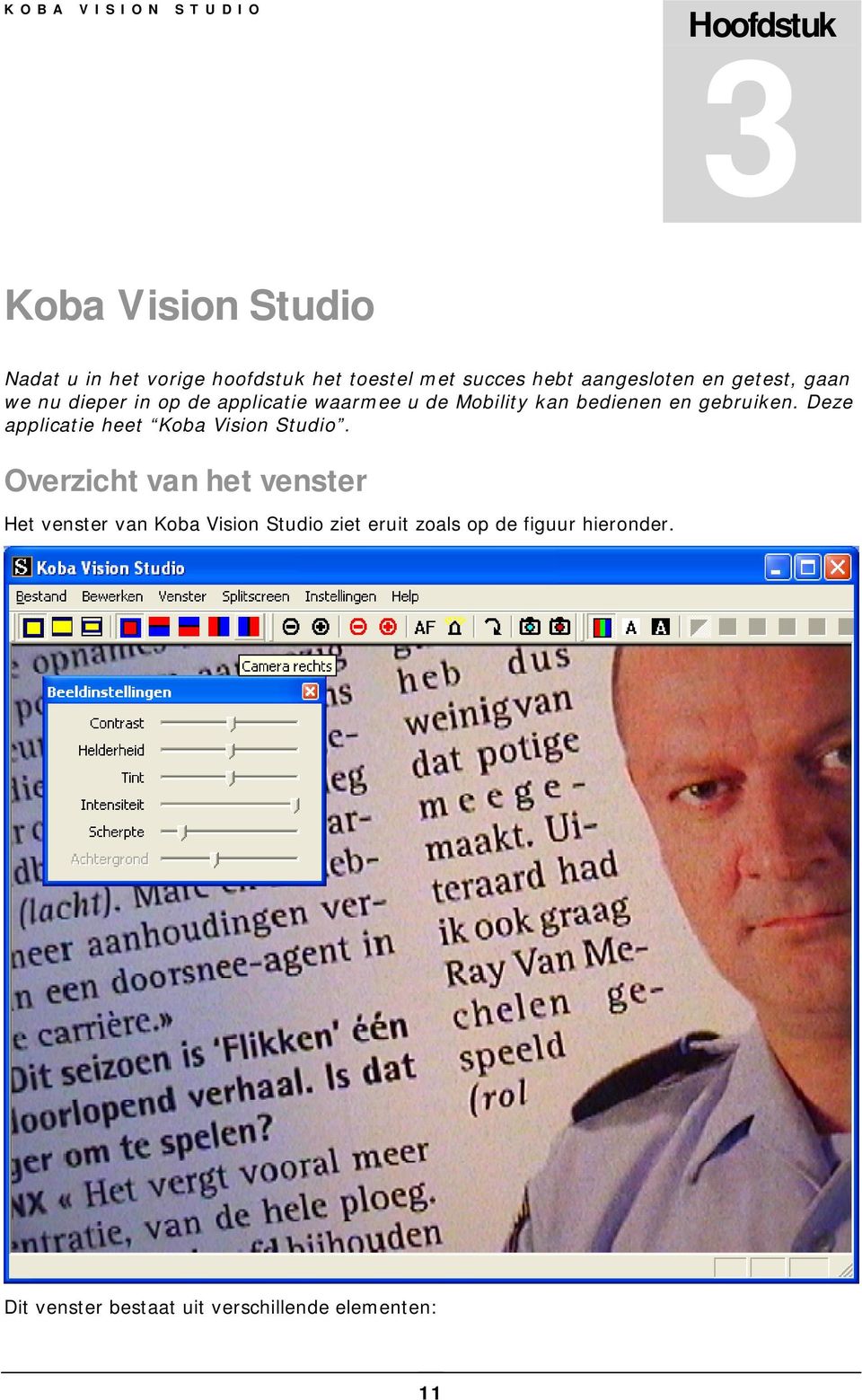 bedienen en gebruiken. Deze applicatie heet Koba Vision Studio.