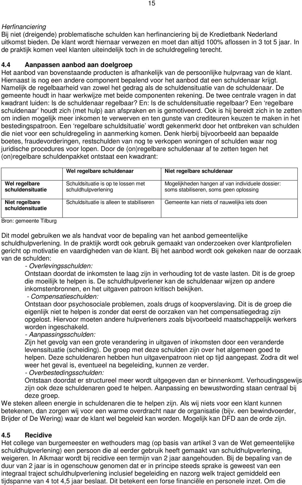 4 Aanpassen aanbod aan doelgroep Het aanbod van bovenstaande producten is afhankelijk van de persoonlijke hulpvraag van de klant.