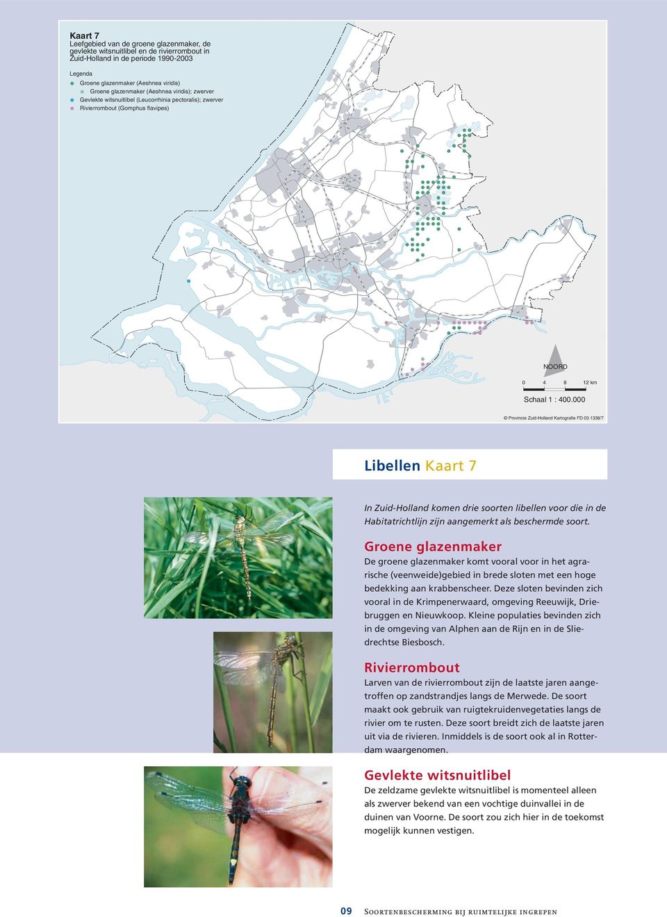 1338/7 Libellen Kaart 7 In Zuid-Holland komen drie soorten libellen voor die in de Habitatrichtlijn zijn aangemerkt als beschermde soort.