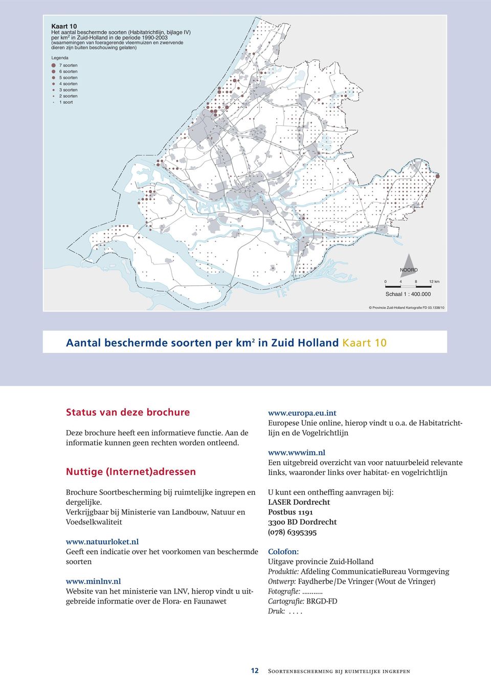 1338/10 Aantal beschermde soorten per km 2 in Zuid Holland Kaart 10 Status van deze brochure Deze brochure heeft een informatieve functie. Aan de informatie kunnen geen rechten worden ontleend.