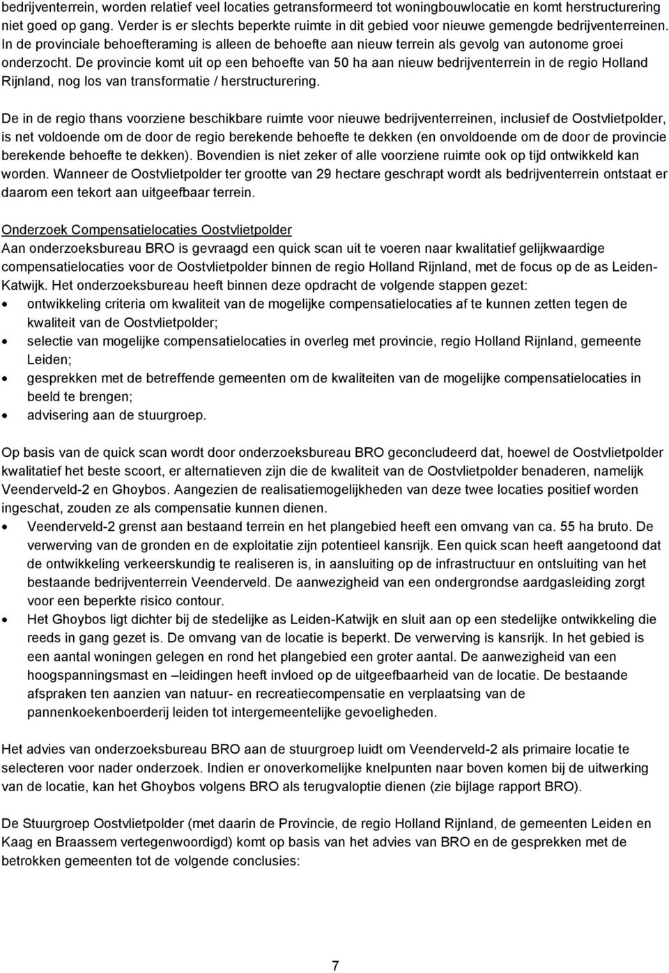 In de provinciale behoefteraming is alleen de behoefte aan nieuw terrein als gevolg van autonome groei onderzocht.