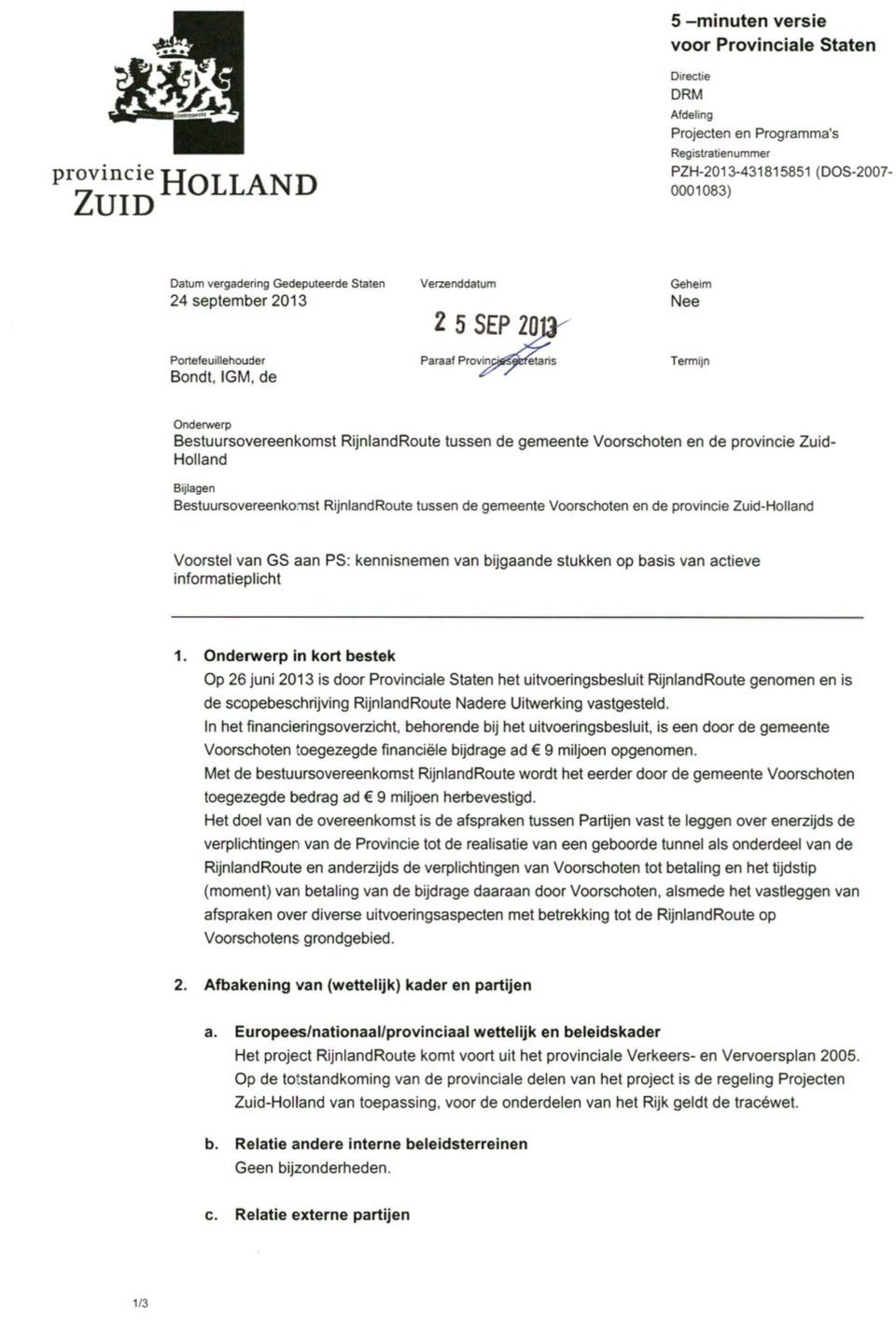 provincie Zuid- Holland Bijlagen Bestuursovereenkomst RijnlandRoute tussen de gemeente Voorschoten en de provincie Zuid-Holland Voorstel van GS aan PS: kennisnemen van bijgaande stukken op basis van