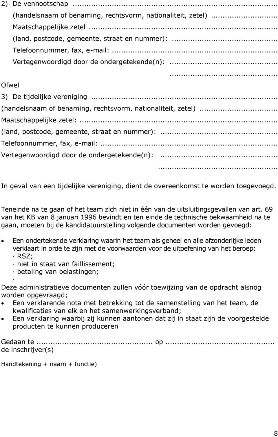 .. (land, postcode, gemeente, straat en nummer):... Telefoonnummer, fax, e-mail:... Vertegenwoordigd door de ondergetekende(n):.