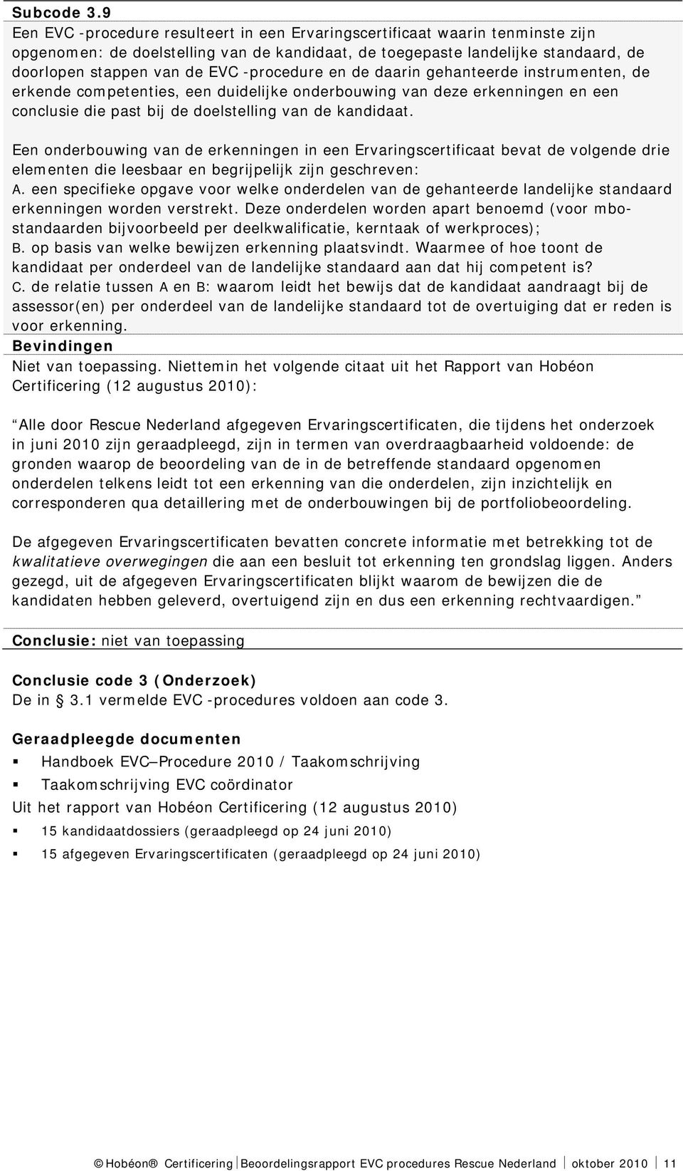 -procedure en de daarin gehanteerde instrumenten, de erkende competenties, een duidelijke onderbouwing van deze erkenningen en een conclusie die past bij de doelstelling van de kandidaat.