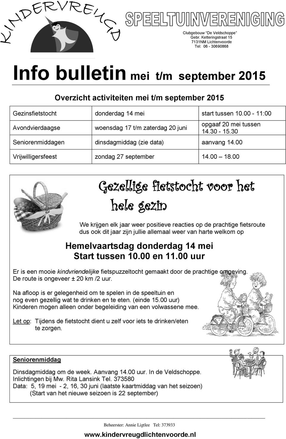 00-11:00 Avondvierdaagse woensdag 17 t/m zaterdag 20 juni opgaaf 20 mei tussen 14.30-15.30 Seniorenmiddagen dinsdagmiddag (zie data) aanvang 14.00 Vrijwilligersfeest zondag 27 september 14.00 18.