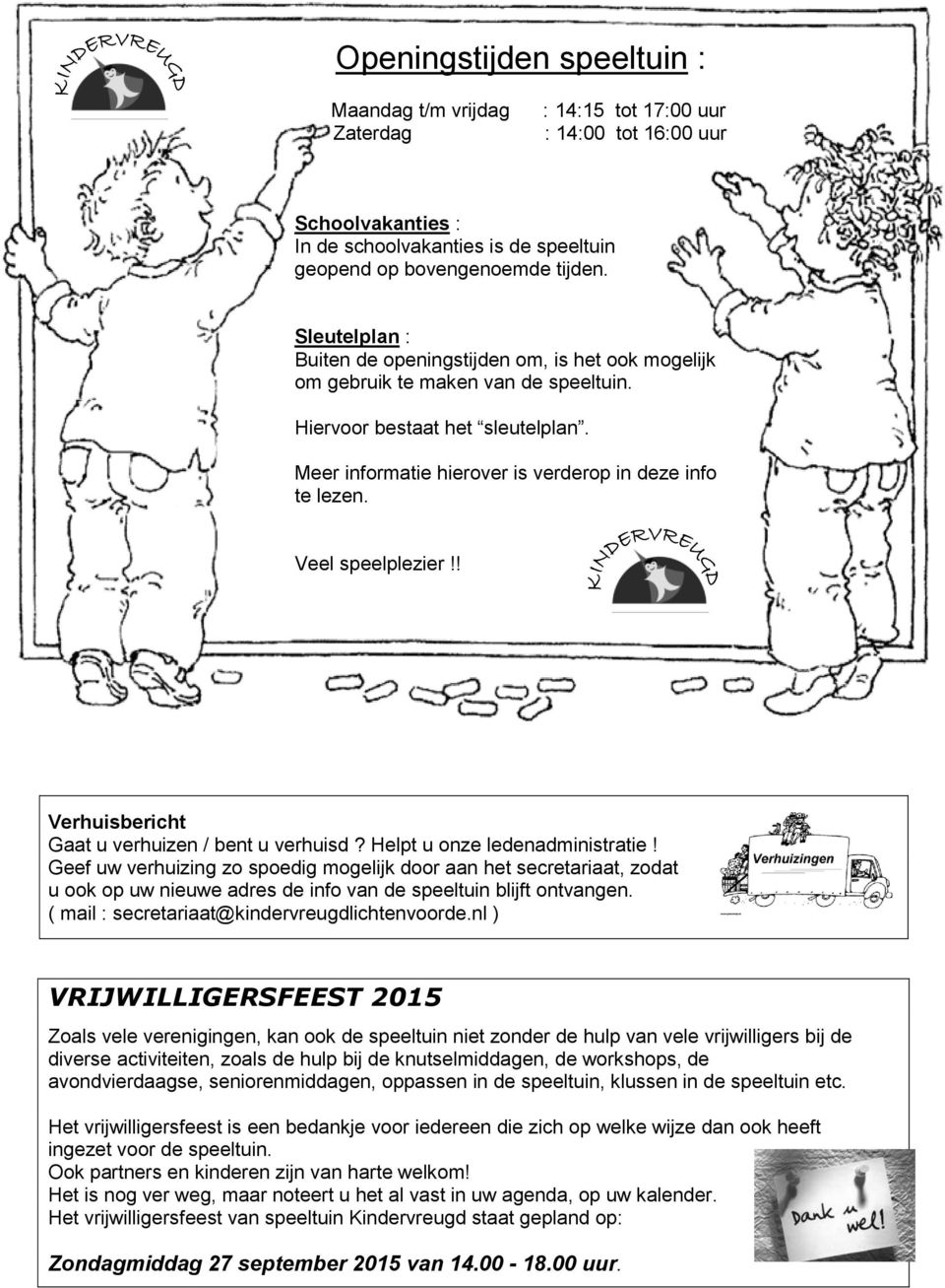 Veel speelplezier!! Verhuisbericht Gaat u verhuizen / bent u verhuisd? Helpt u onze ledenadministratie!