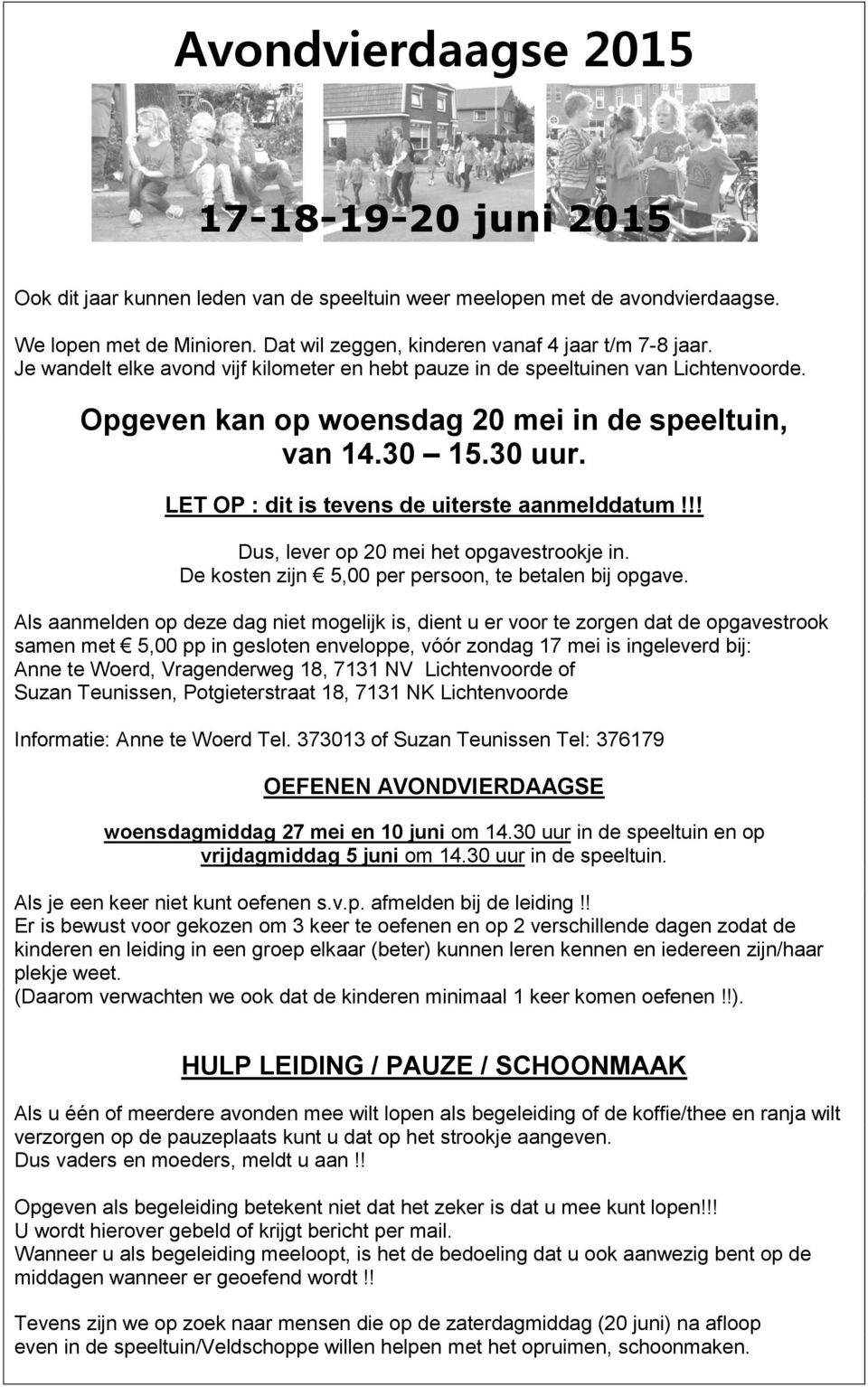 30 15.30 uur. LET OP : dit is tevens de uiterste aanmelddatum!!! Dus, lever op 20 mei het opgavestrookje in. De kosten zijn 5,00 per persoon, te betalen bij opgave.