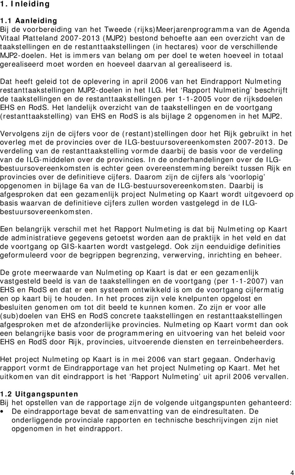 hectares) voor de verschillende MJP2-doelen. Het is immers van belang om per doel te weten hoeveel in totaal gerealiseerd moet worden en hoeveel daarvan al gerealiseerd is.