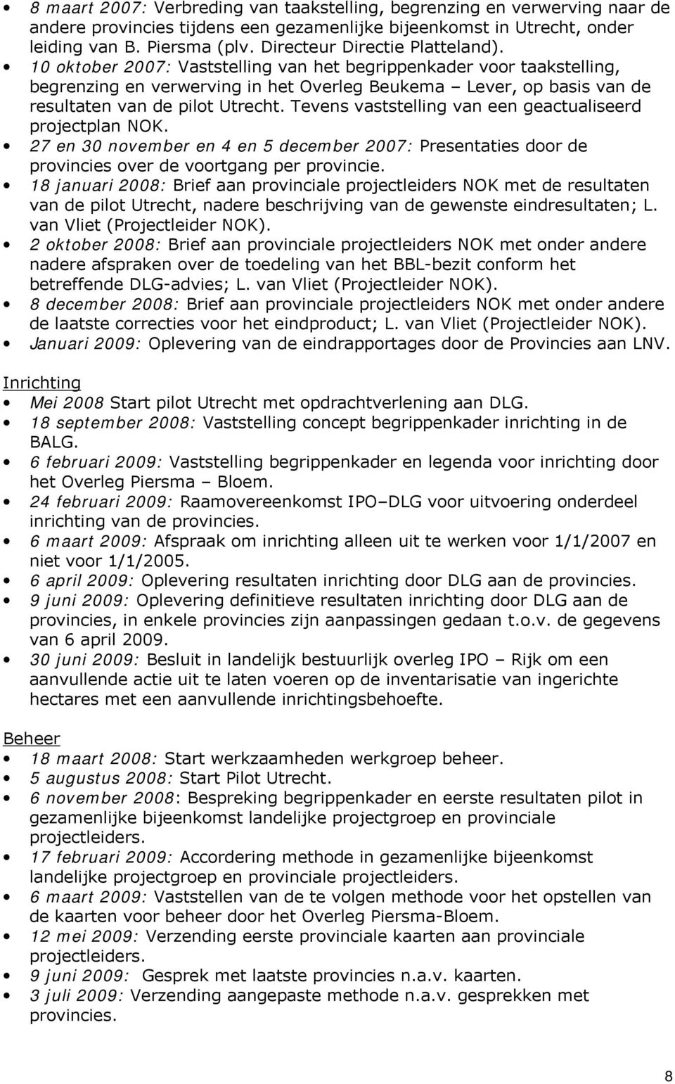 10 oktober 2007: Vaststelling van het begrippenkader voor taakstelling, begrenzing en verwerving in het Overleg Beukema Lever, op basis van de resultaten van de pilot Utrecht.