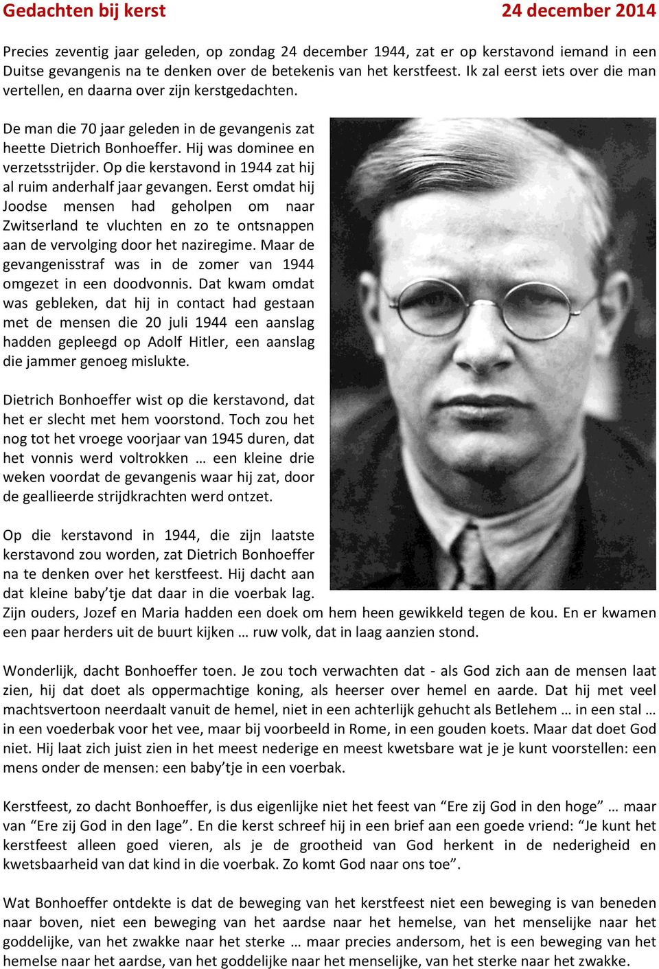 Op die kerstavond in 1944 zat hij al ruim anderhalf jaar gevangen. Eerst omdat hij Joodse mensen had geholpen om naar Zwitserland te vluchten en zo te ontsnappen aan de vervolging door het naziregime.