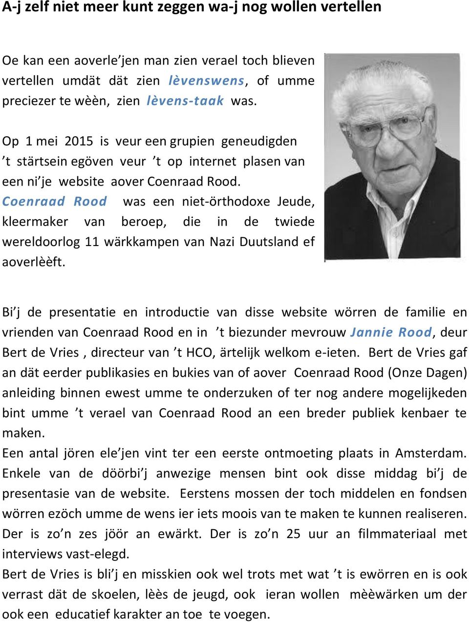 Coenraad Rood was een niet-örthodoxe Jeude, kleermaker van beroep, die in de twiede wereldoorlog 11 wärkkampen van Nazi Duutsland ef aoverlèèft.