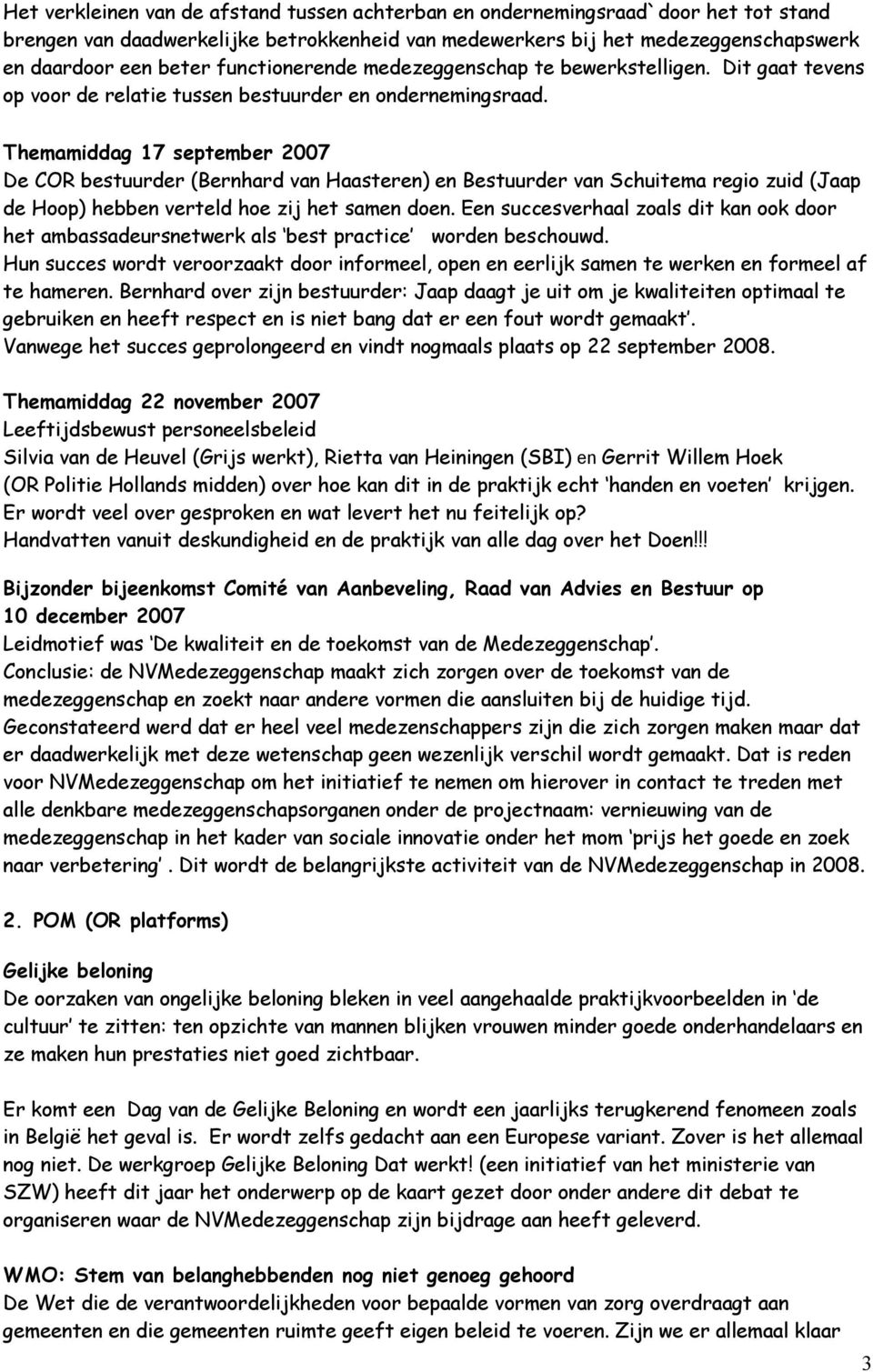 Themamiddag 17 september 2007 De COR bestuurder (Bernhard van Haasteren) en Bestuurder van Schuitema regio zuid (Jaap de Hoop) hebben verteld hoe zij het samen doen.