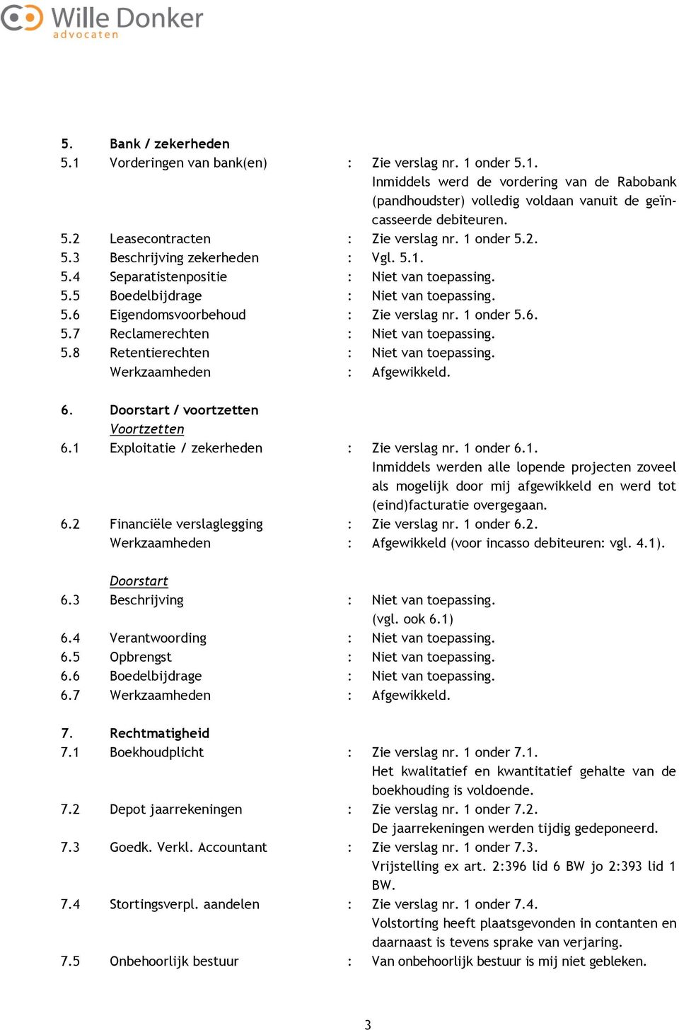 5.8 Retentierechten : Niet van toepassing. 6. Doorstart / voortzetten Voortzetten 6.1 