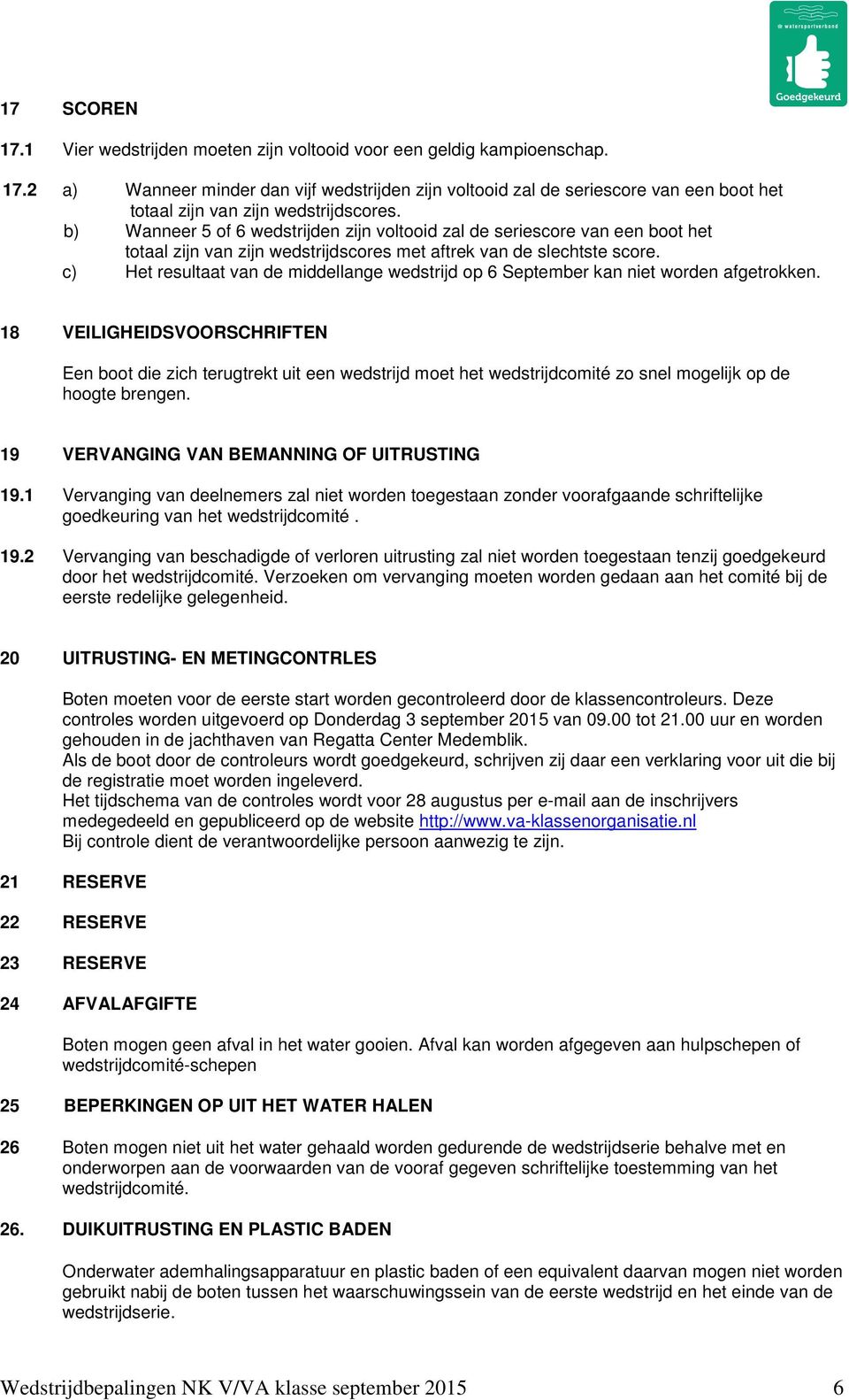 c) Het resultaat van de middellange wedstrijd op 6 September kan niet worden afgetrokken.