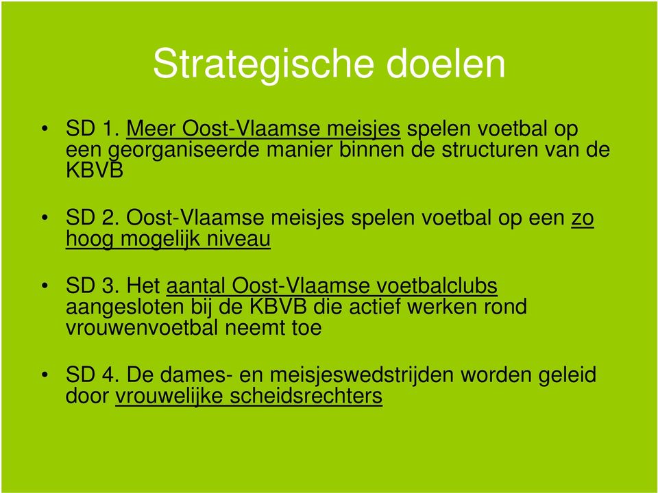 KBVB SD 2. Oost-Vlaamse meisjes spelen voetbal op een zo hoog mogelijk niveau SD 3.