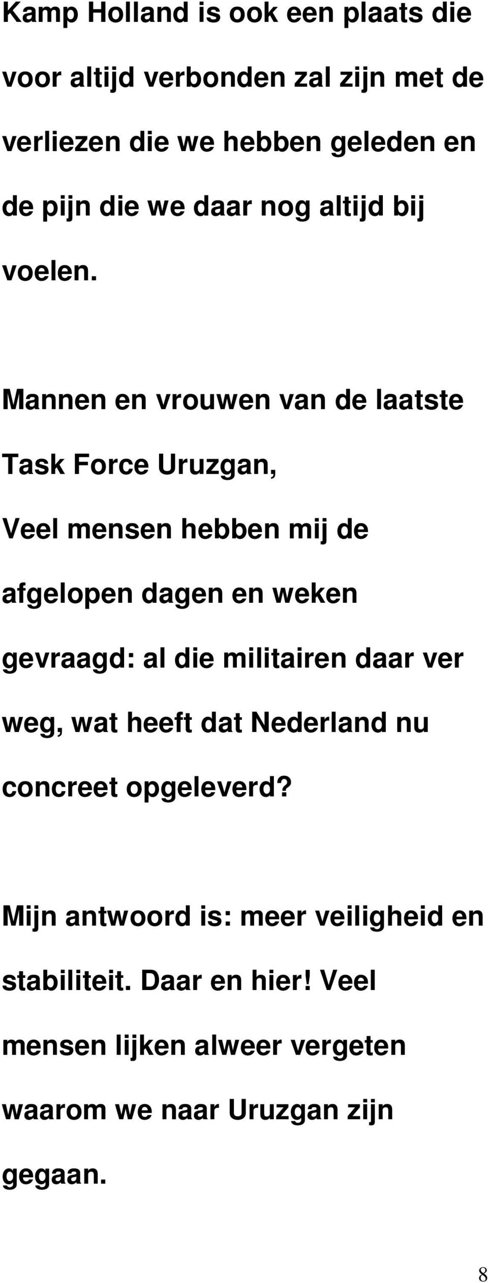 Mannen en vrouwen van de laatste Task Force Uruzgan, Veel mensen hebben mij de afgelopen dagen en weken gevraagd: al die