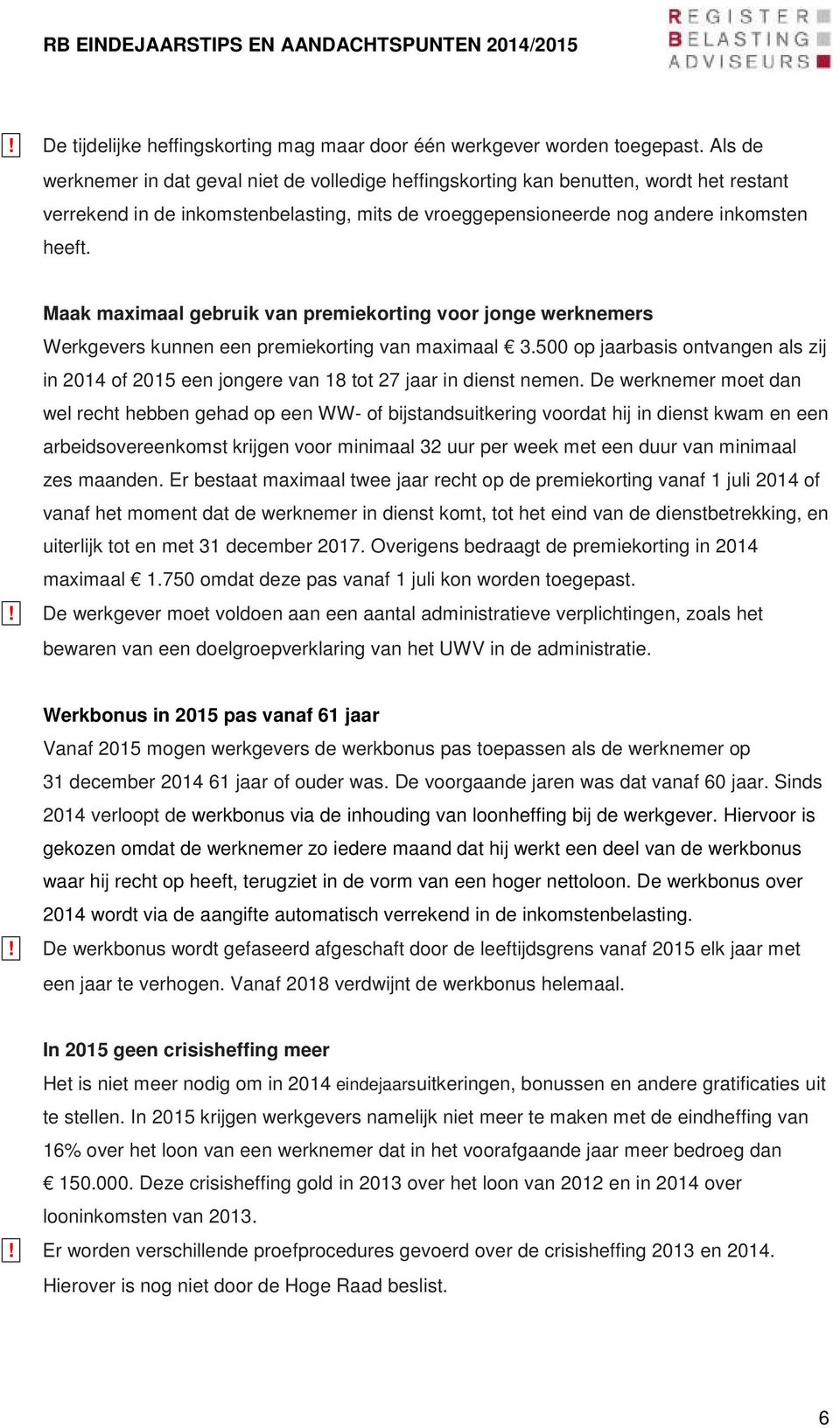 Maak maximaal gebruik van premiekorting voor jonge werknemers Werkgevers kunnen een premiekorting van maximaal 3.