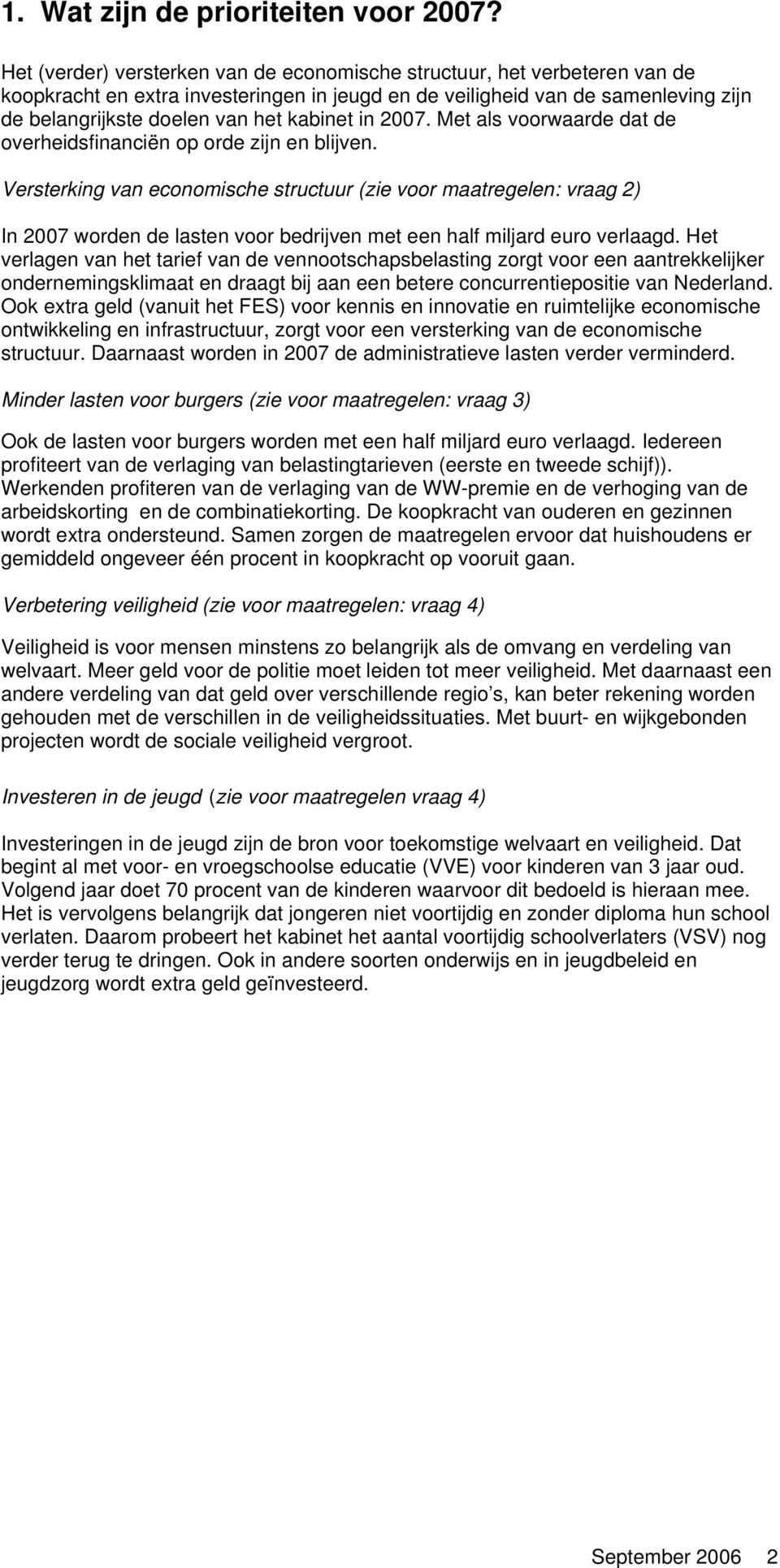 in 2007. Met als voorwaarde dat de overheidsfinanciën op orde zijn en blijven.