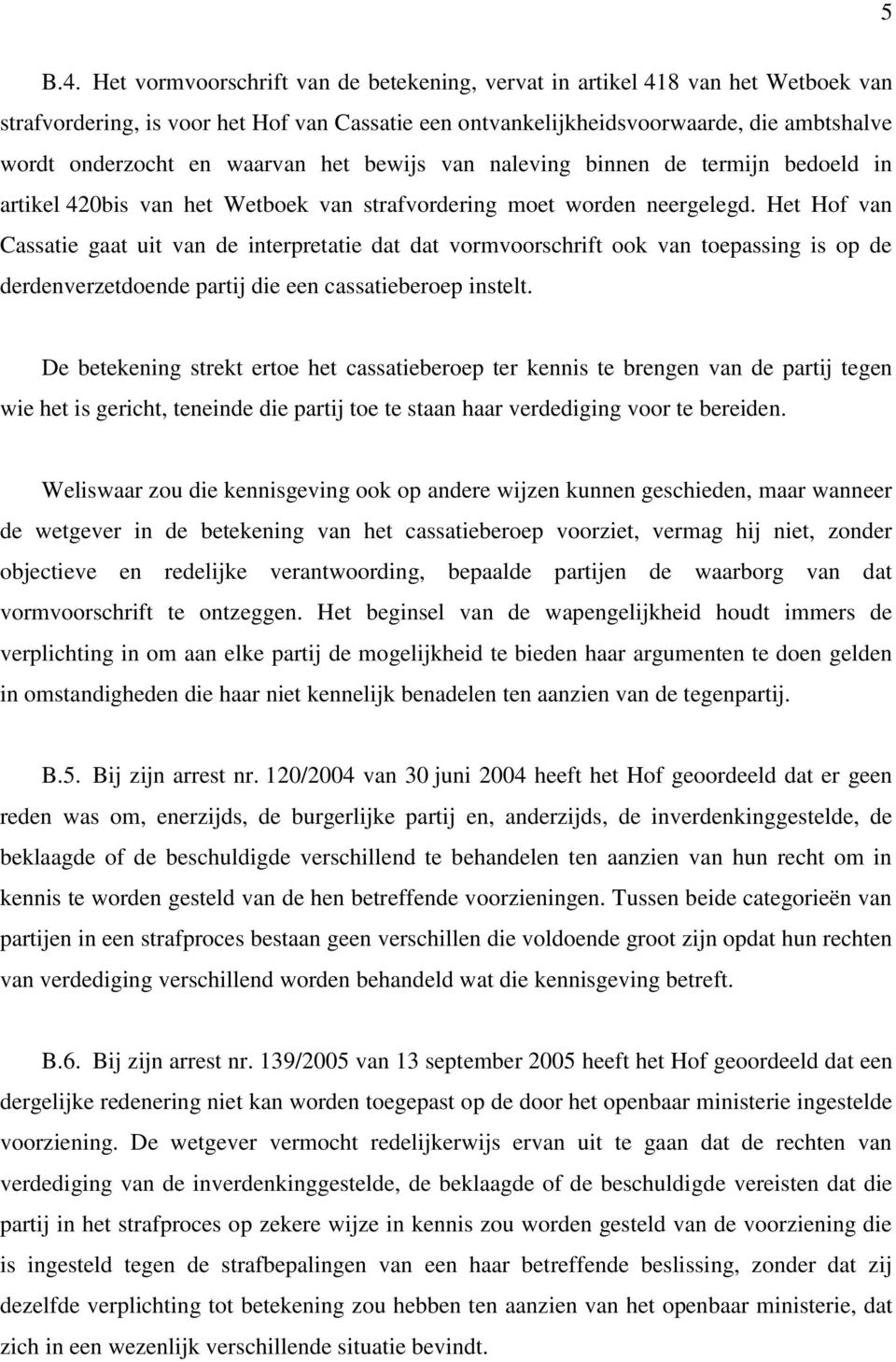 waarvan het bewijs van naleving binnen de termijn bedoeld in artikel 420bis van het Wetboek van strafvordering moet worden neergelegd.