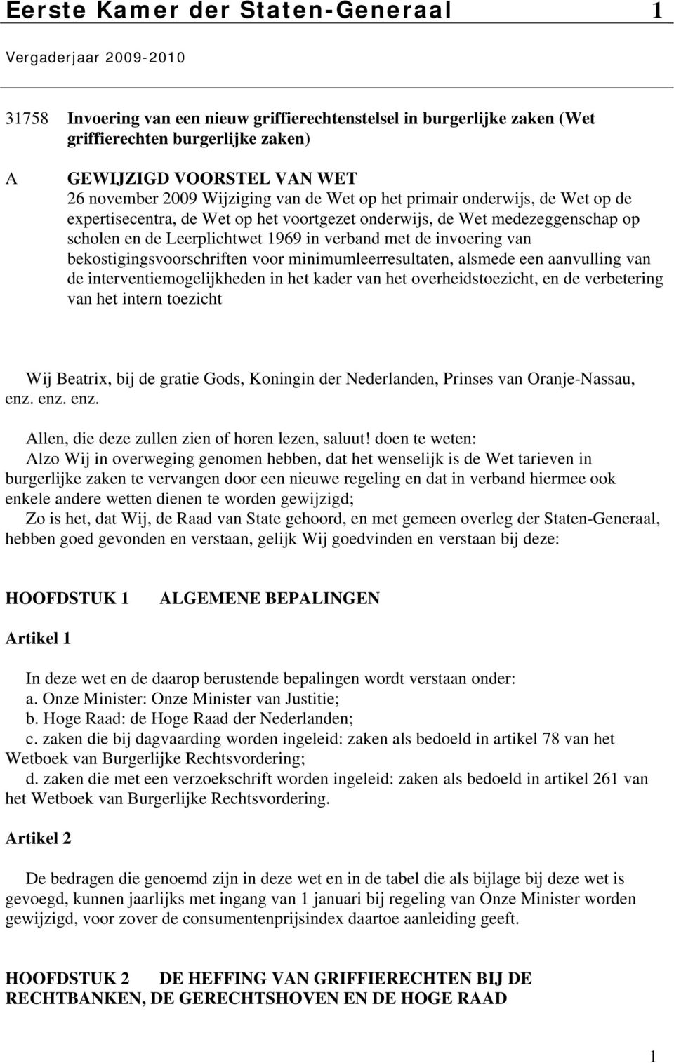 met de invoering van bekostigingsvoorschriften voor minimumleerresultaten, alsmede een aanvulling van de interventiemogelijkheden in het kader van het overheidstoezicht, en de verbetering van het