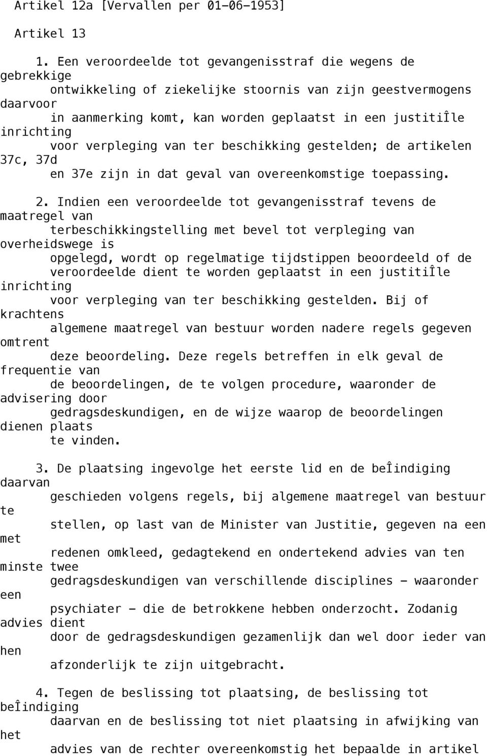 inrichting voor verpleging van ter beschikking gestelden; de artikelen 37c, 37d en 37e zijn in dat geval van overeenkomstige toepassing. 2.