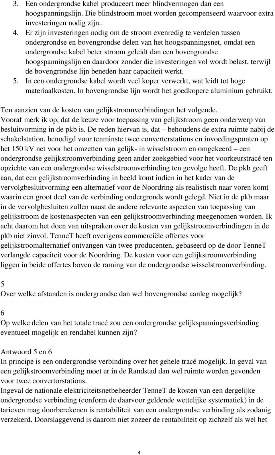 bovengrondse hoogspanningslijn en daardoor zonder die investeringen vol wordt belast, terwijl de bovengrondse lijn beneden haar capaciteit werkt. 5.