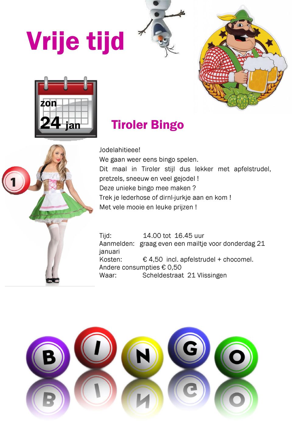 Deze unieke bingo mee maken? Trek je lederhose of dirnl-jurkje aan en kom! Met vele mooie en leuke prijzen!