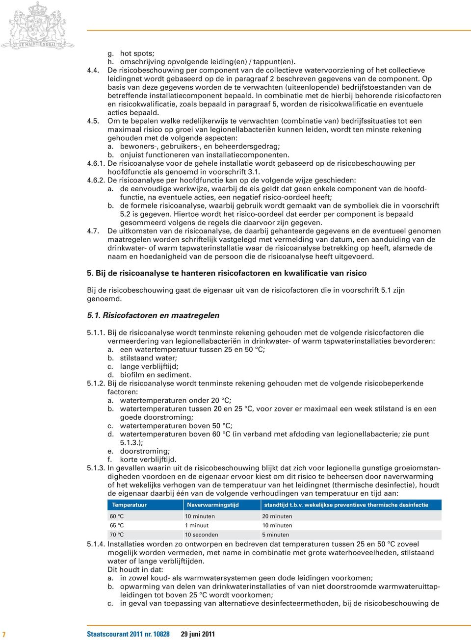 Op basis van deze gegevens worden de te verwachten (uiteenlopende) bedrijfstoestanden van de betreffende installatiecomponent bepaald.