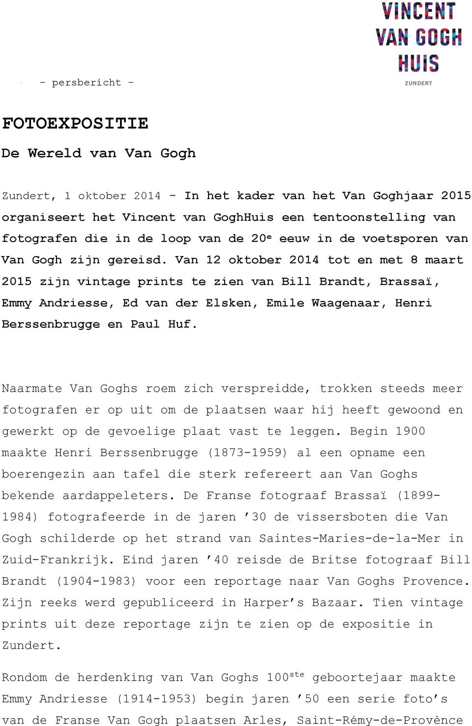 Van 12 oktober 2014 tot en met 8 maart 2015 zijn vintage prints te zien van Bill Brandt, Brassaï, Emmy Andriesse, Ed van der Elsken, Emile Waagenaar, Henri Berssenbrugge en Paul Huf.