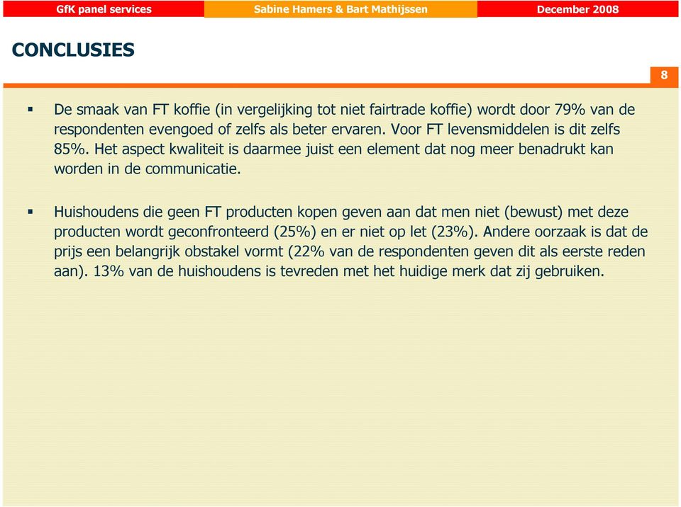 Huishoudens die geen FT producten kopen geven aan dat men niet (bewust) met deze producten wordt geconfronteerd (25%) en er niet op let (23%).