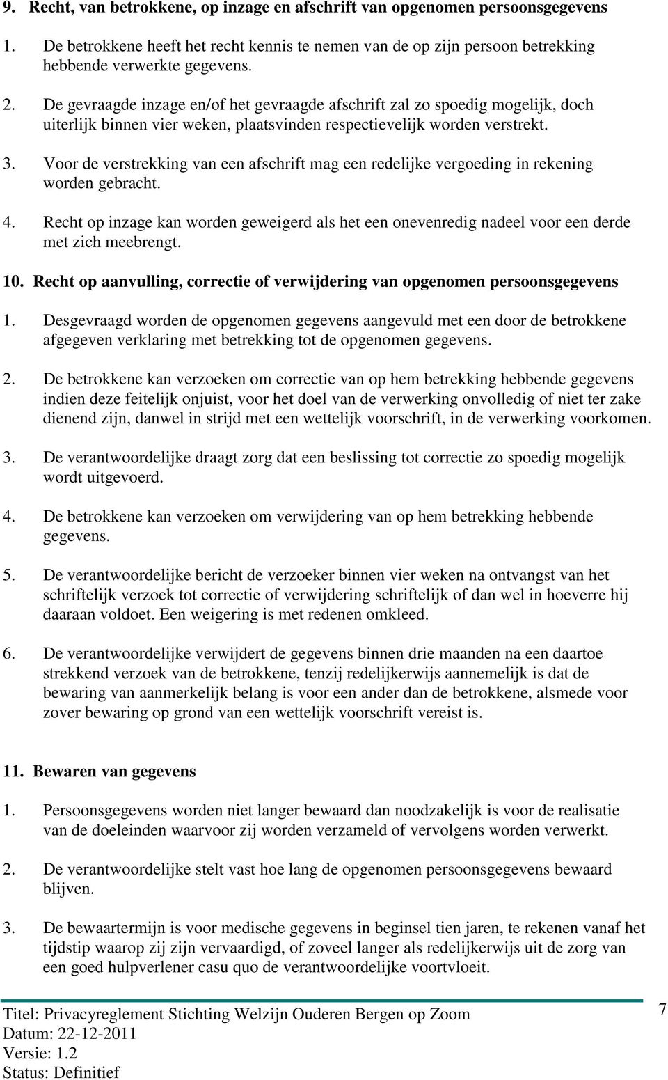 Voor de verstrekking van een afschrift mag een redelijke vergoeding in rekening worden gebracht. 4.