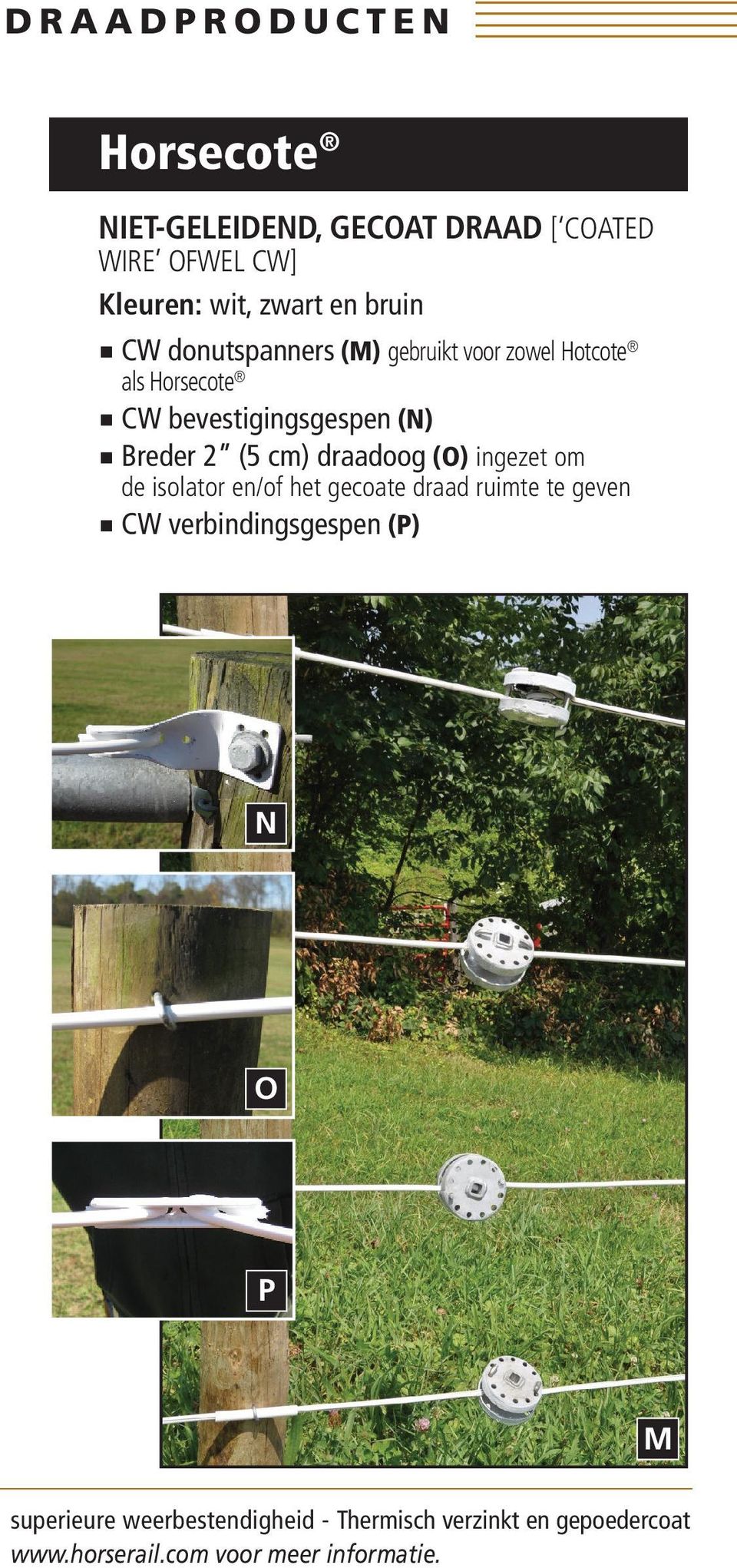 draadoog (O) ingezet om de isolator en/of het gecoate draad ruimte te geven CW verbindingsgespen (P) N O P