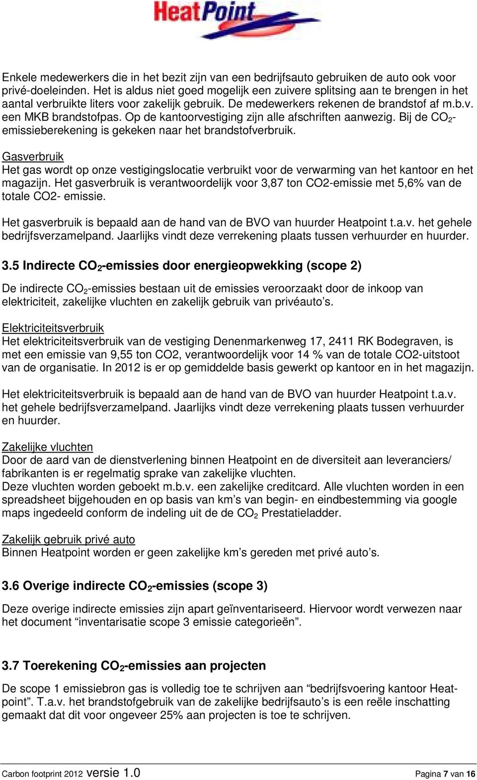 Op de kantoorvestiging zijn alle afschriften aanwezig. Bij de CO 2 - emissieberekening is gekeken naar het brandstofverbruik.