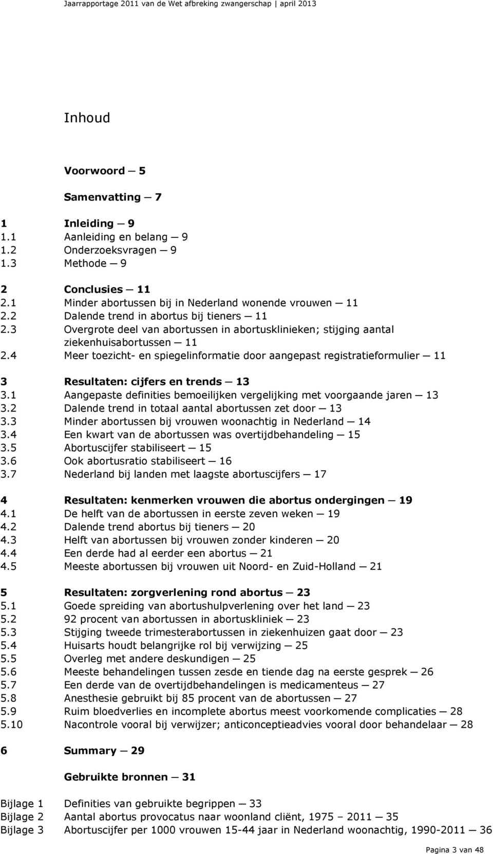 4 Meer toezicht- en spiegelinformatie door aangepast registratieformulier 11 3 Resultaten: cijfers en trends 13 3.1 Aangepaste definities bemoeilijken vergelijking met voorgaande jaren 13 3.